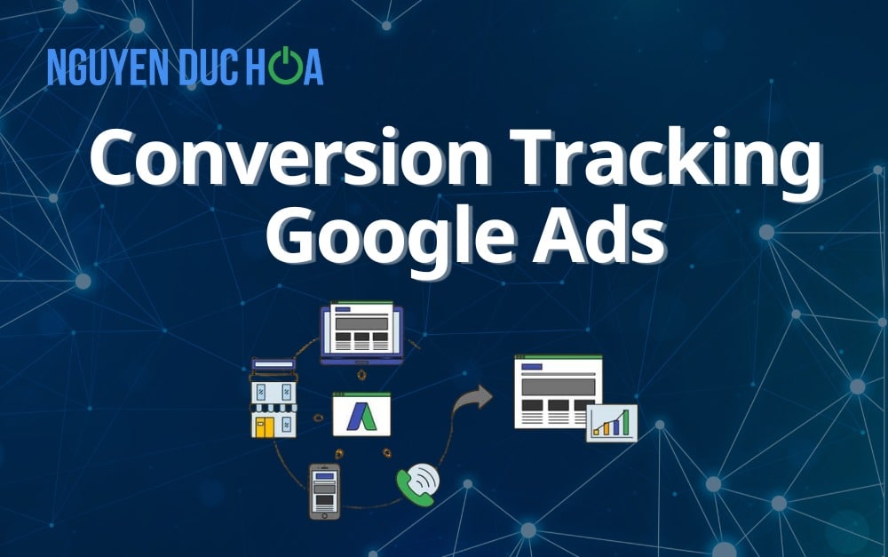 5 bước thiết lập Conversion Tracking Google Ads
